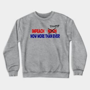 Impeach Nixon/Trump Now More Than Ever Crewneck Sweatshirt